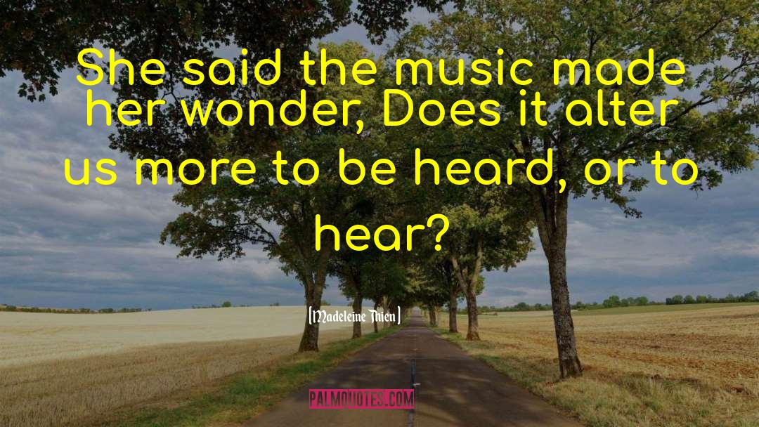 Madeleine Thien Quotes: She said the music made
