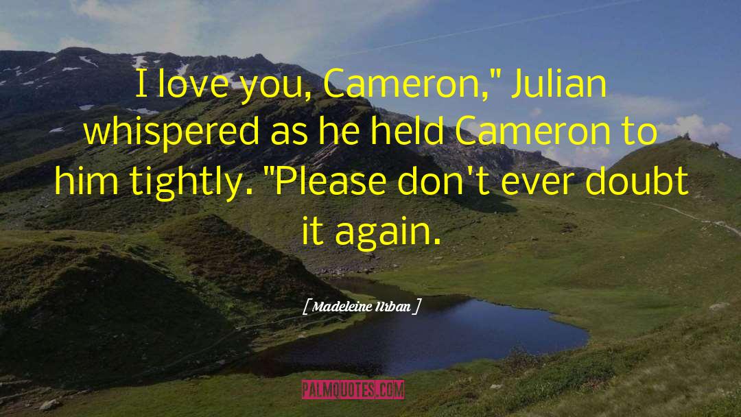 Madeleine Urban Quotes: I love you, Cameron,