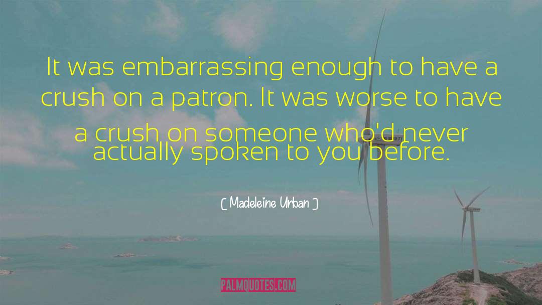 Madeleine Urban Quotes: It was embarrassing enough to