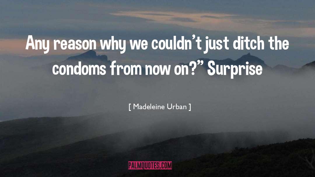Madeleine Urban Quotes: Any reason why we couldn't