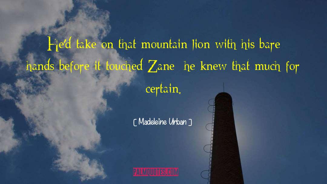 Madeleine Urban Quotes: He'd take on that mountain