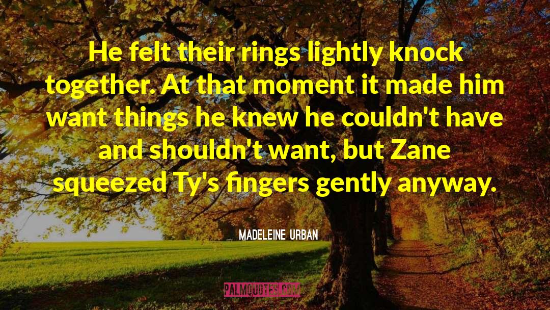 Madeleine Urban Quotes: He felt their rings lightly