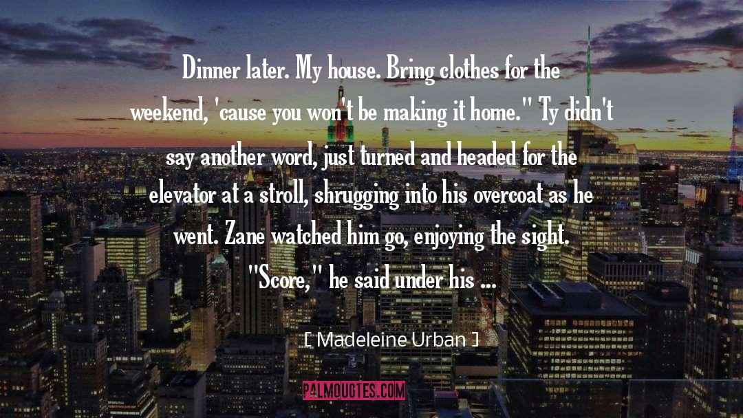 Madeleine Urban Quotes: Dinner later. My house. Bring