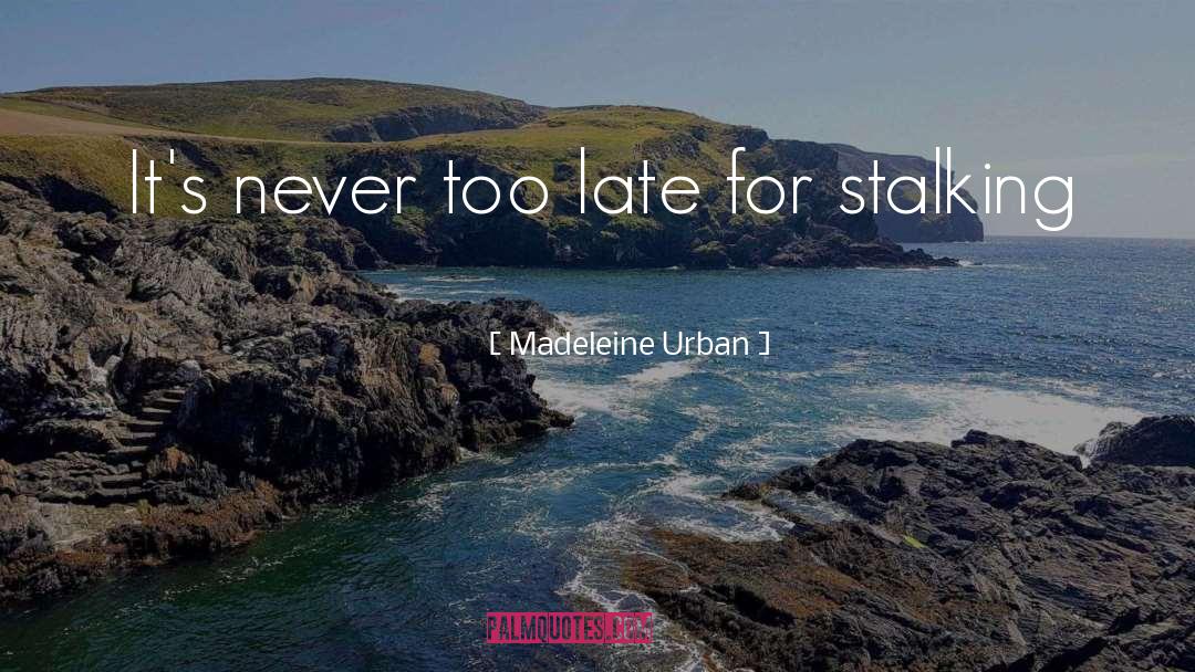 Madeleine Urban Quotes: It's never too late for