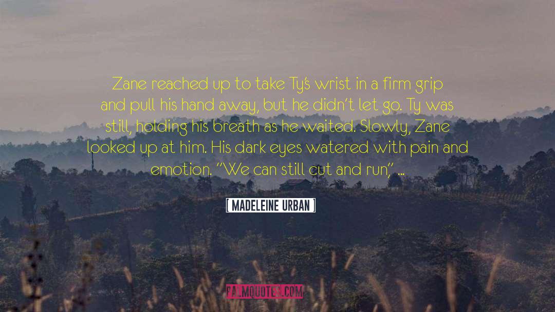 Madeleine Urban Quotes: Zane reached up to take