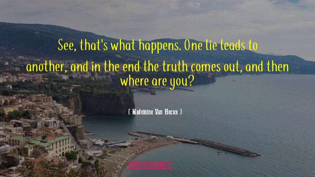 Madeleine Van Hecke Quotes: See, that's what happens. One