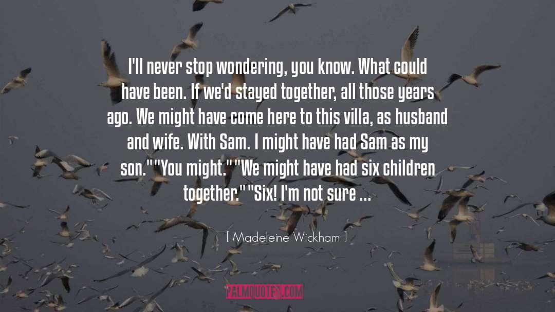 Madeleine Wickham Quotes: I'll never stop wondering, you