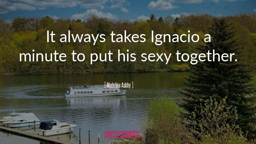 Madeline Ashby Quotes: It always takes Ignacio a