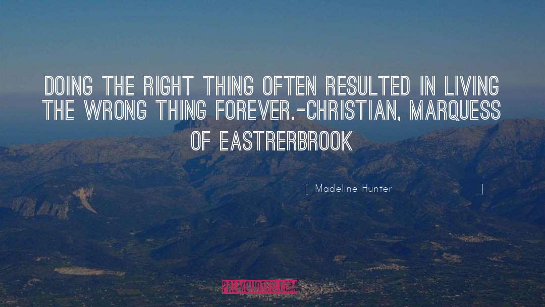 Madeline Hunter Quotes: Doing the right thing often