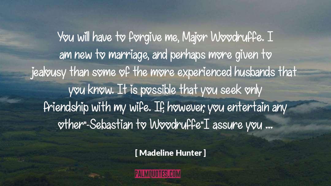 Madeline Hunter Quotes: You will have to forgive