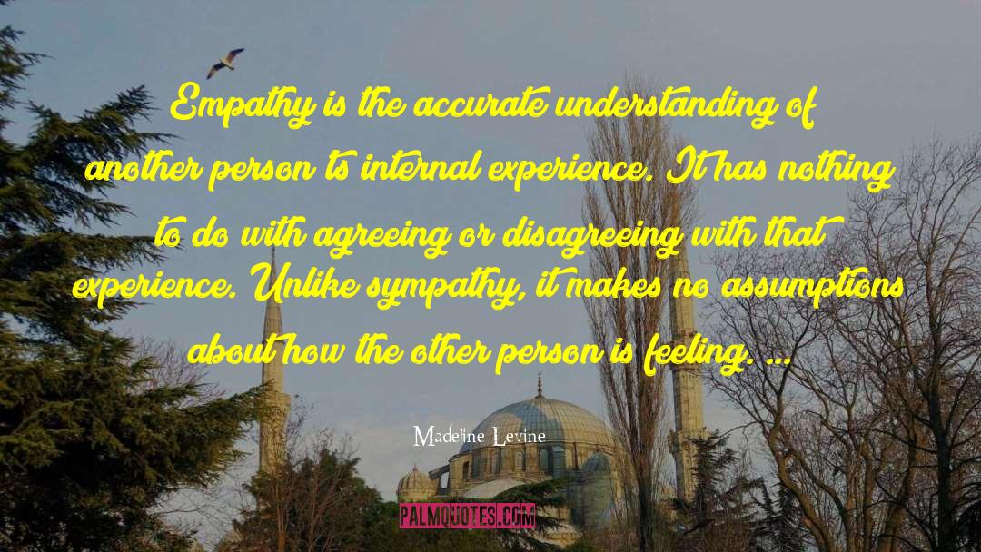 Madeline Levine Quotes: Empathy is the accurate understanding