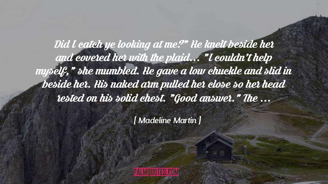 Madeline Martin Quotes: Did I catch ye looking