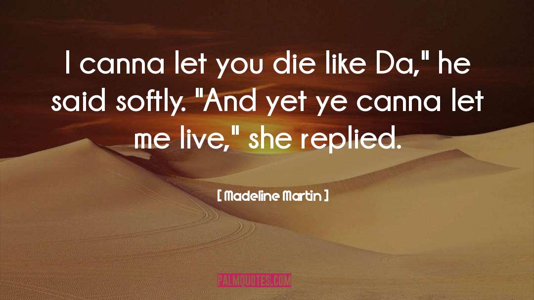 Madeline Martin Quotes: I canna let you die