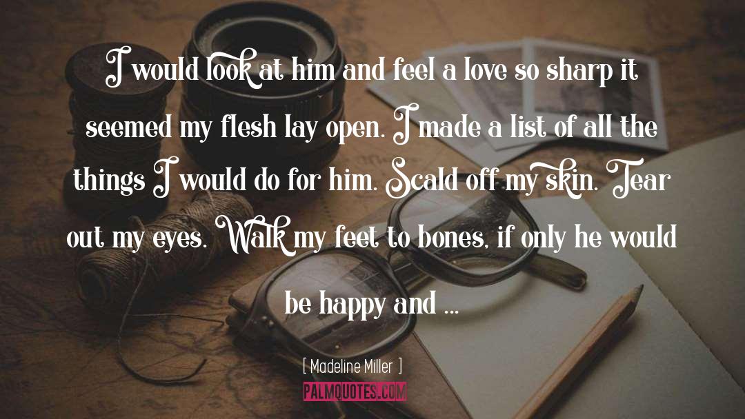Madeline Miller Quotes: I would look at him