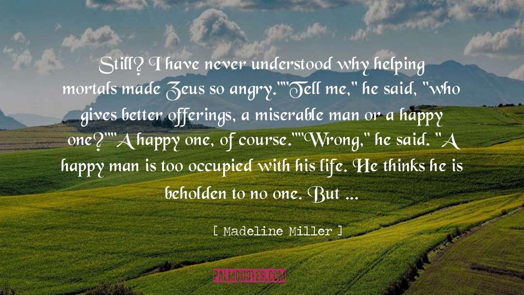 Madeline Miller Quotes: Still? I have never understood