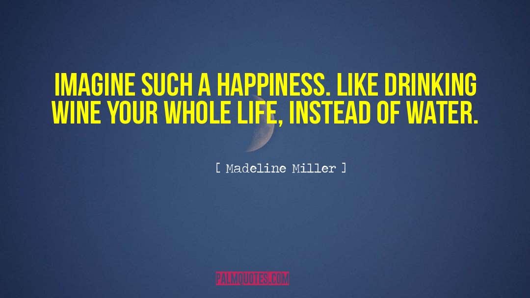 Madeline Miller Quotes: Imagine such a happiness. Like