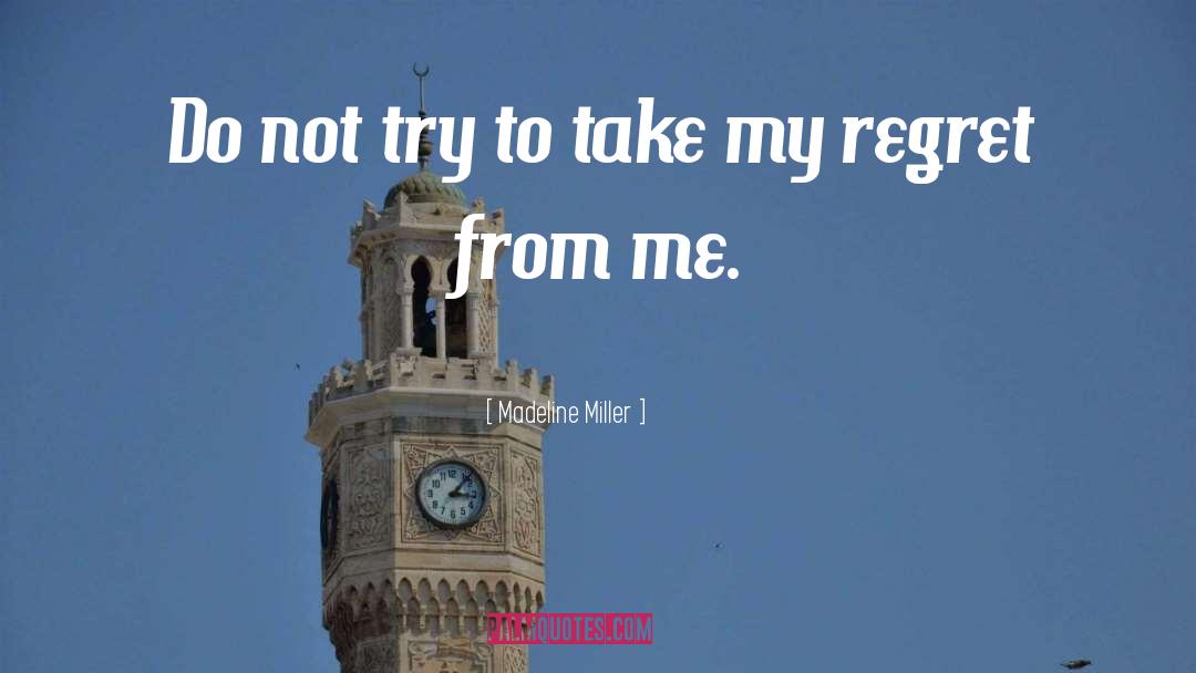 Madeline Miller Quotes: Do not try to take