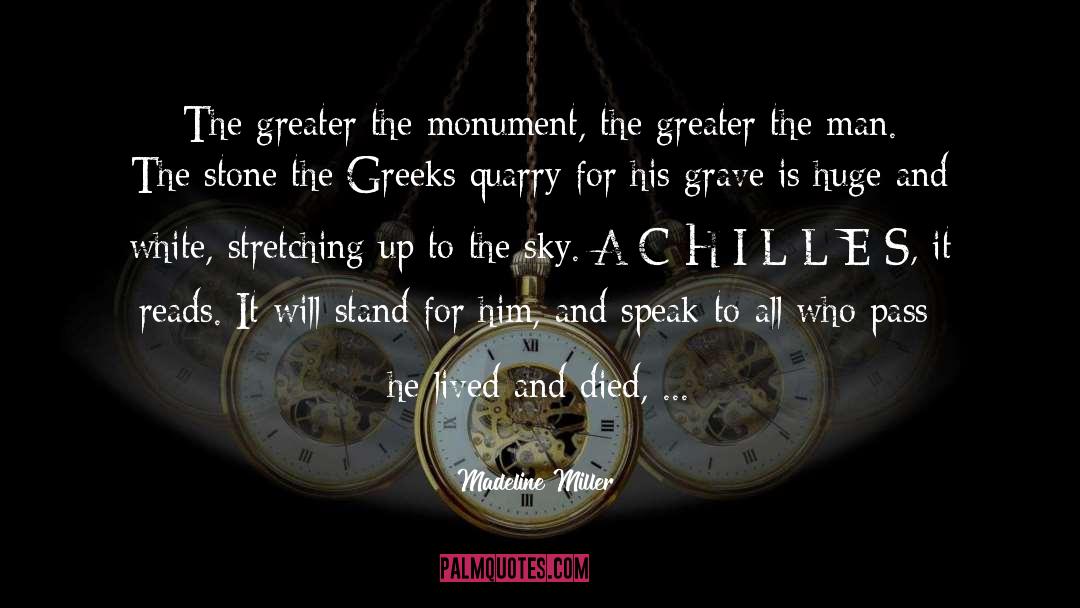 Madeline Miller Quotes: The greater the monument, the