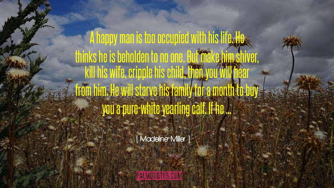 Madeline Miller Quotes: A happy man is too