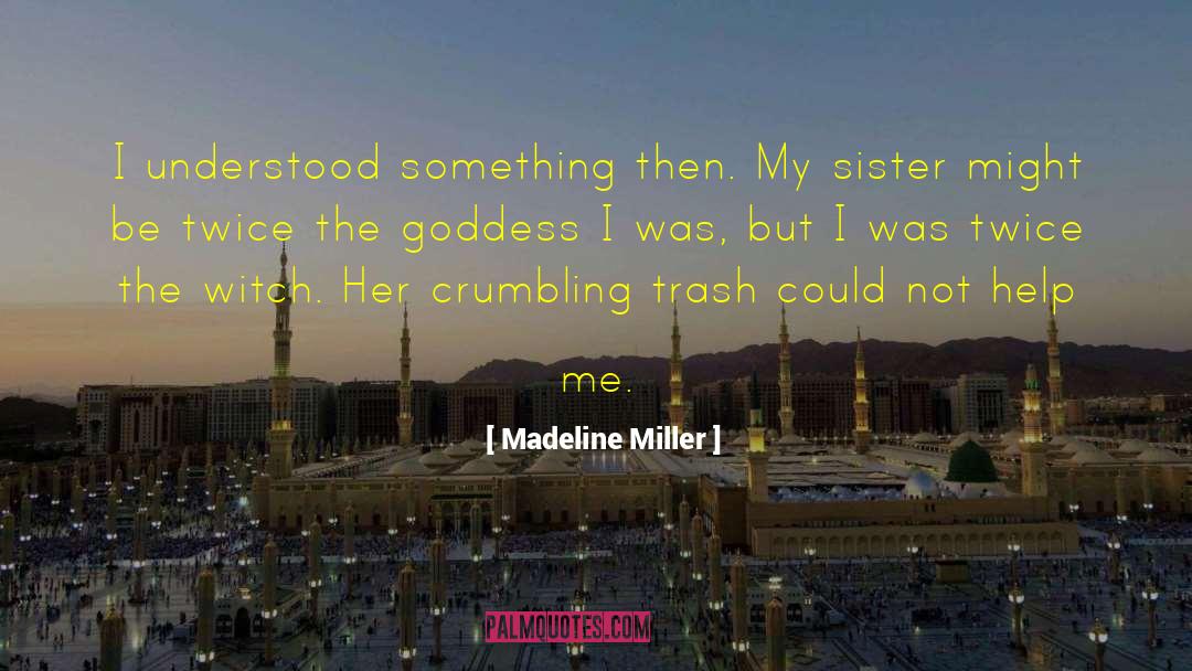 Madeline Miller Quotes: I understood something then. My