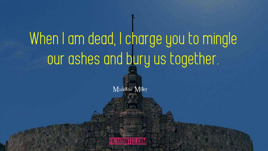 Madeline Miller Quotes: When I am dead, I