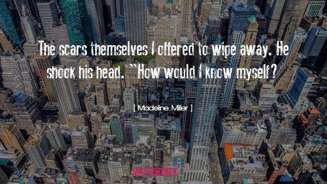 Madeline Miller Quotes: The scars themselves I offered