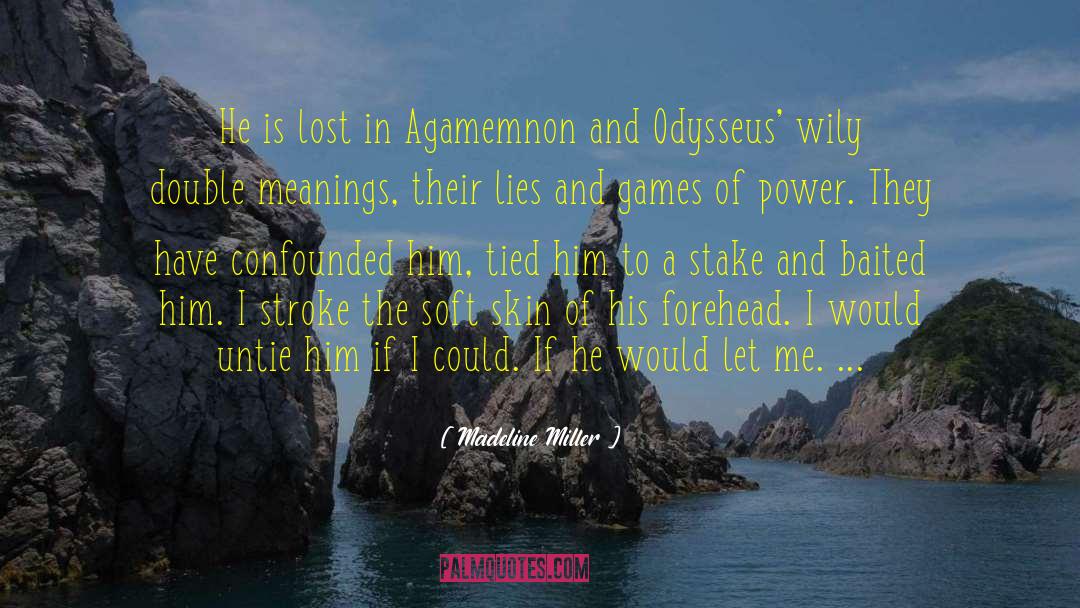 Madeline Miller Quotes: He is lost in Agamemnon