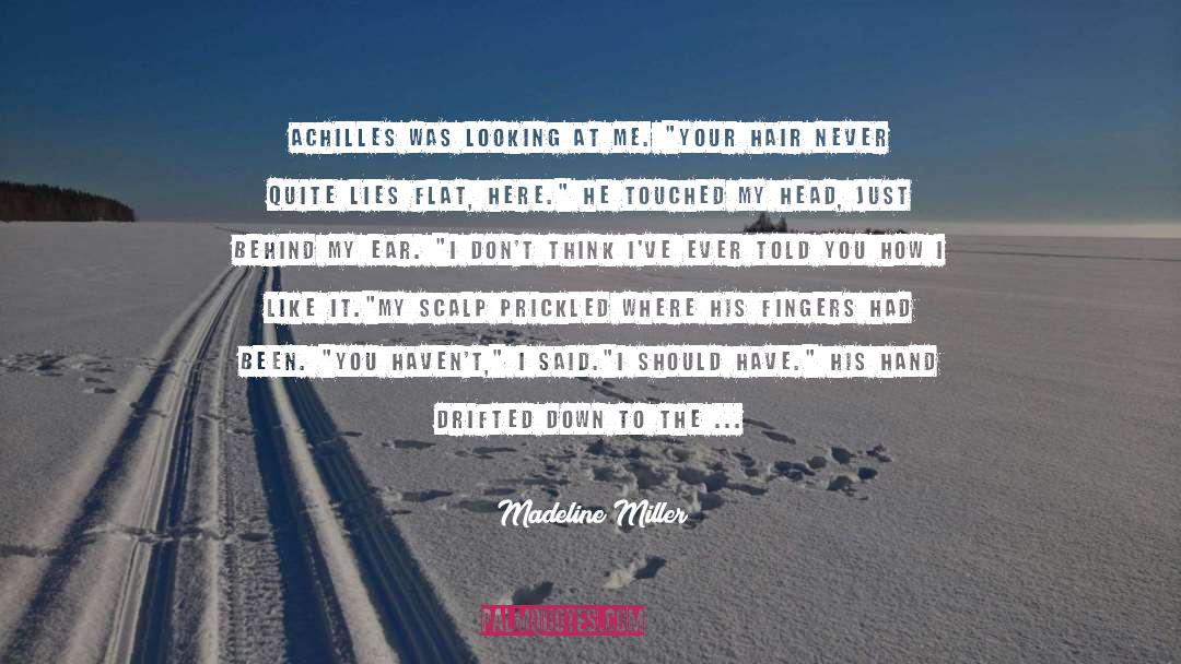 Madeline Miller Quotes: Achilles was looking at me.