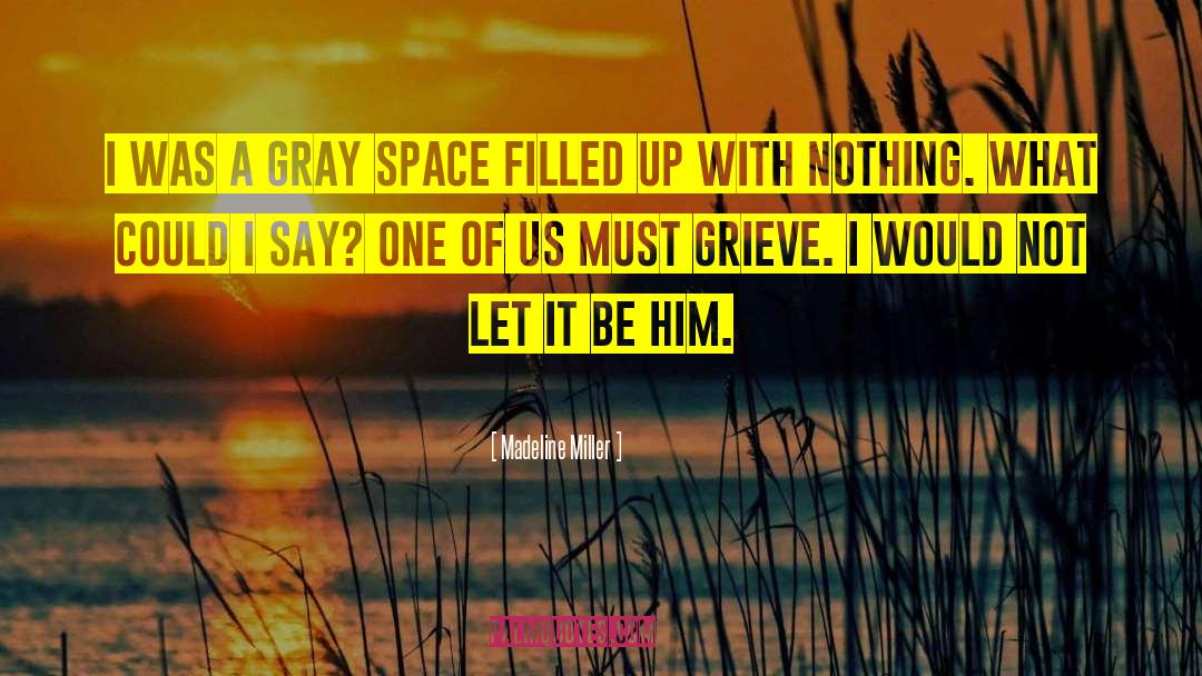 Madeline Miller Quotes: I was a gray space