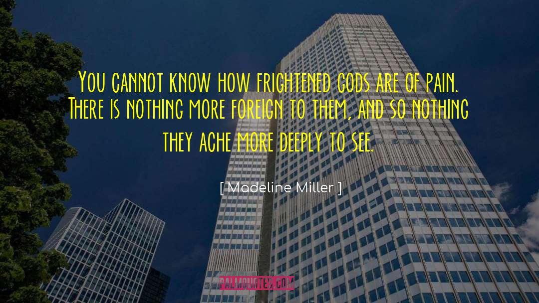 Madeline Miller Quotes: You cannot know how frightened