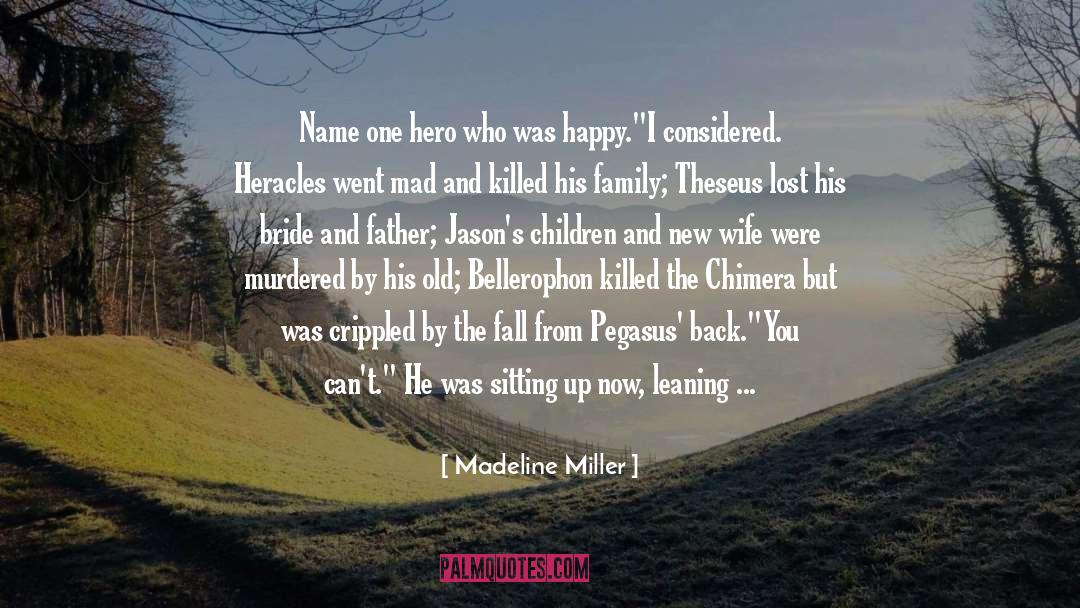 Madeline Miller Quotes: Name one hero who was