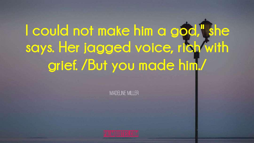 Madeline Miller Quotes: I could not make him