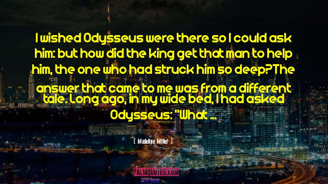 Madeline Miller Quotes: I wished Odysseus were there