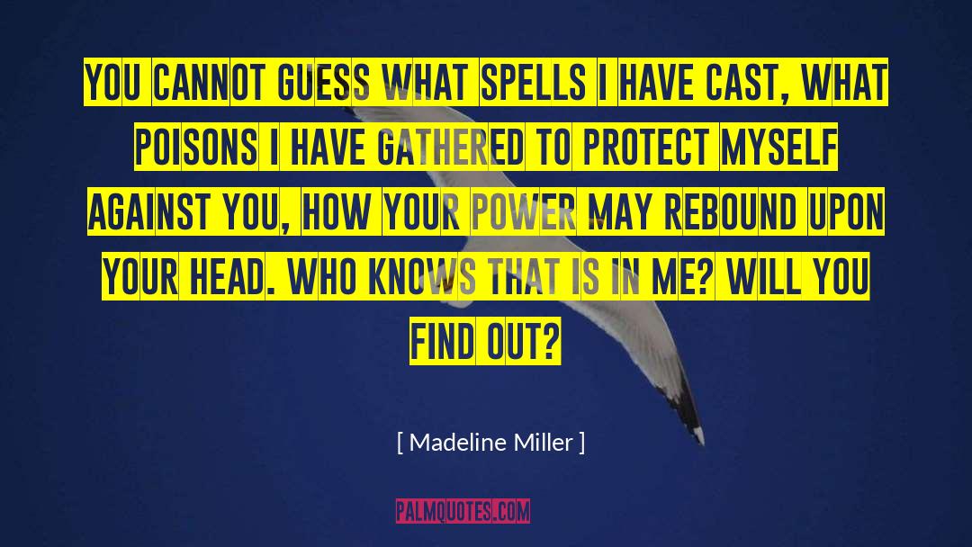 Madeline Miller Quotes: You cannot guess what spells