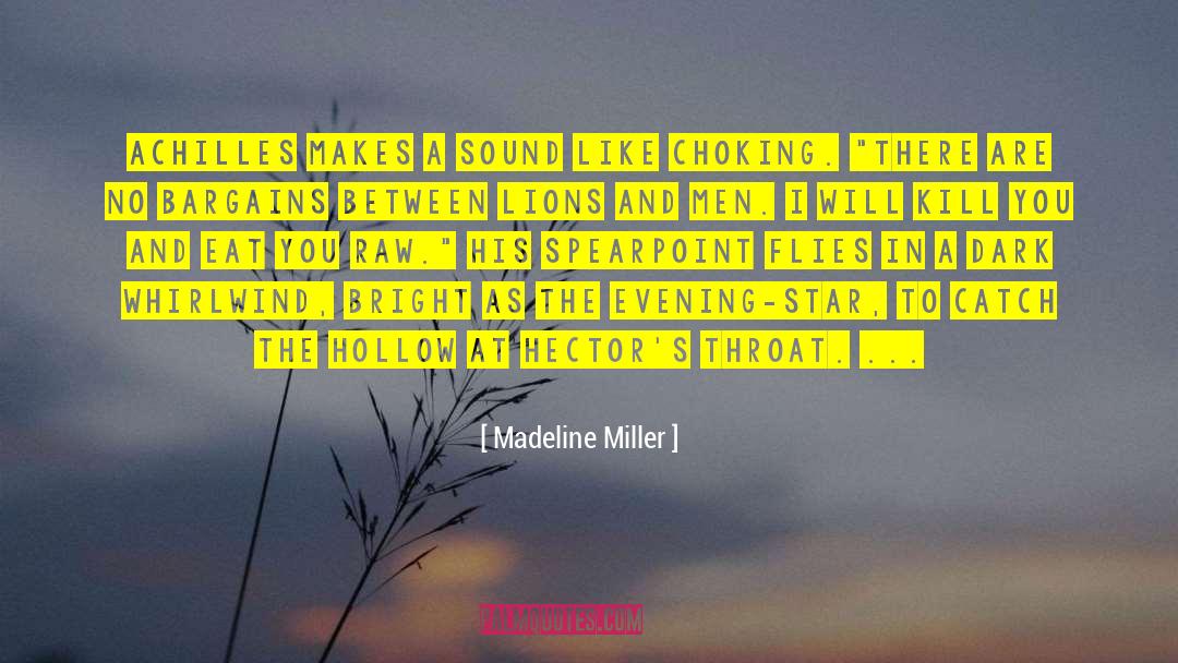 Madeline Miller Quotes: Achilles makes a sound like