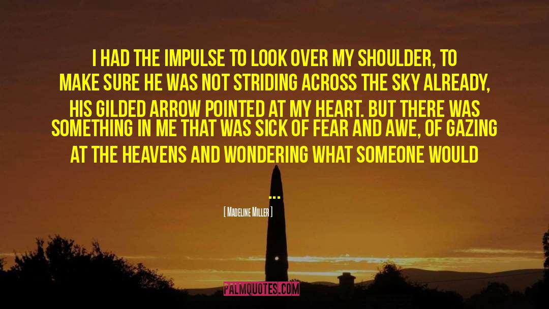 Madeline Miller Quotes: I had the impulse to