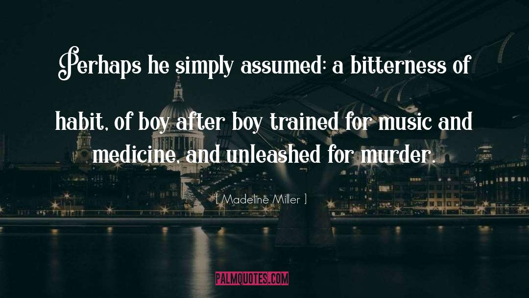 Madeline Miller Quotes: Perhaps he simply assumed: a