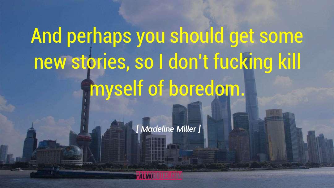 Madeline Miller Quotes: And perhaps you should get