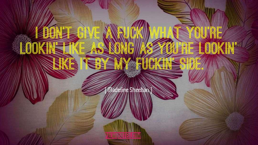 Madeline Sheehan Quotes: I don't give a fuck
