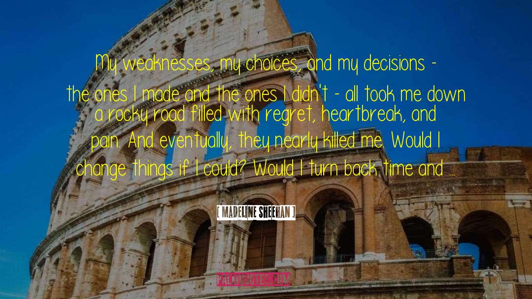 Madeline Sheehan Quotes: My weaknesses, my choices, and