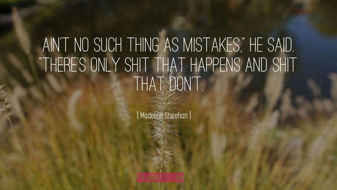 Madeline Sheehan Quotes: Ain't no such thing as