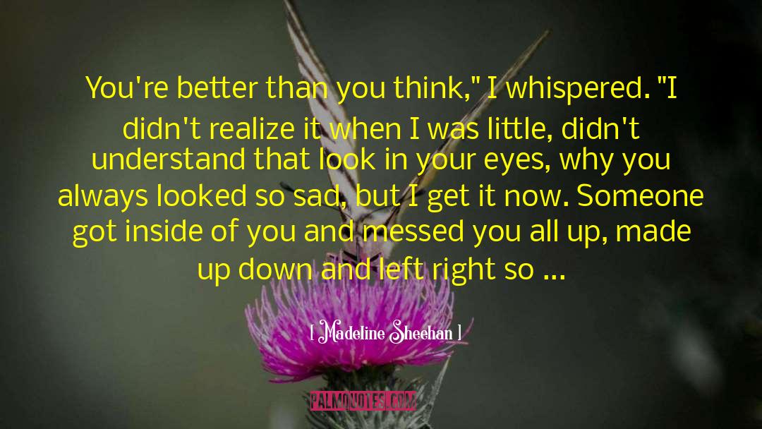 Madeline Sheehan Quotes: You're better than you think,