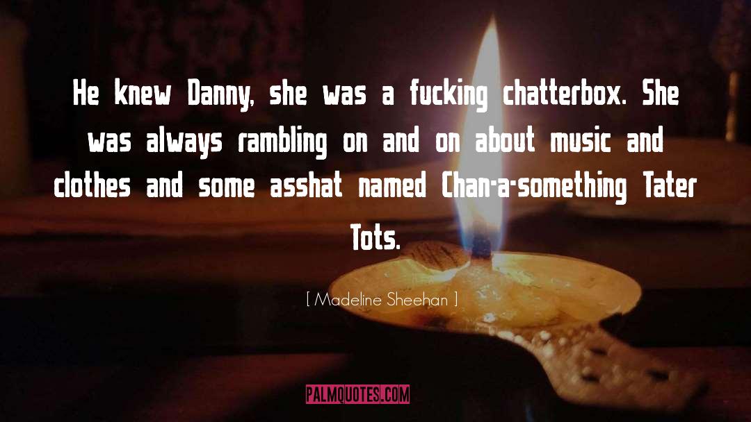 Madeline Sheehan Quotes: He knew Danny, she was