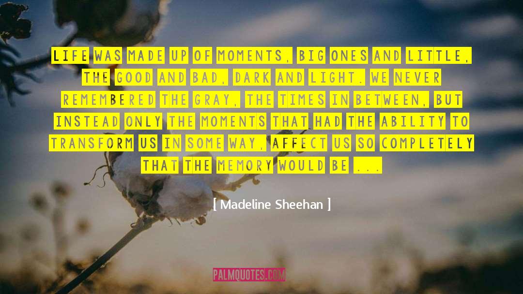 Madeline Sheehan Quotes: Life was made up of