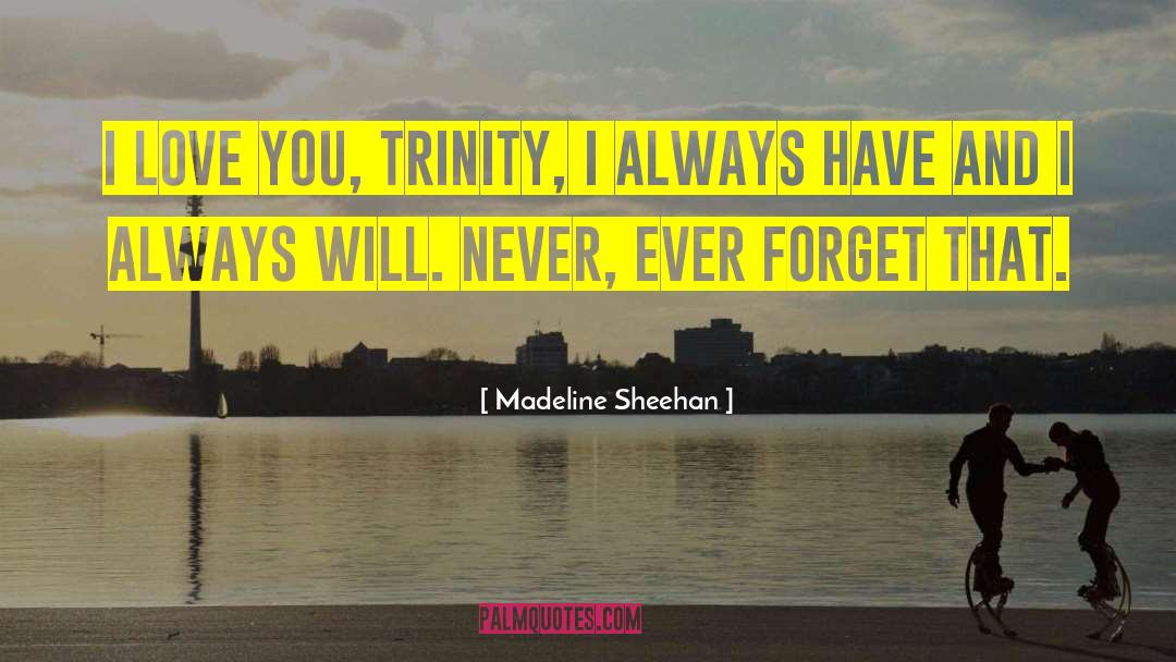Madeline Sheehan Quotes: I love you, Trinity, I