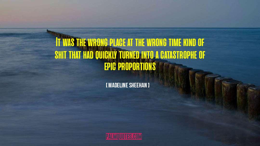 Madeline Sheehan Quotes: It was the wrong place