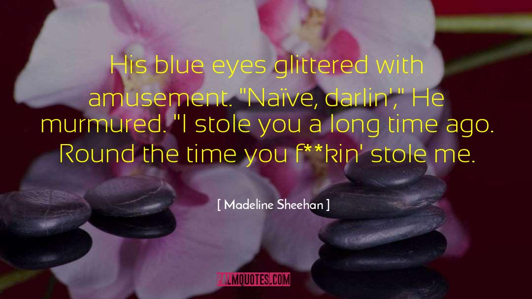 Madeline Sheehan Quotes: His blue eyes glittered with