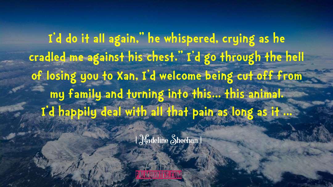 Madeline Sheehan Quotes: I'd do it all again,
