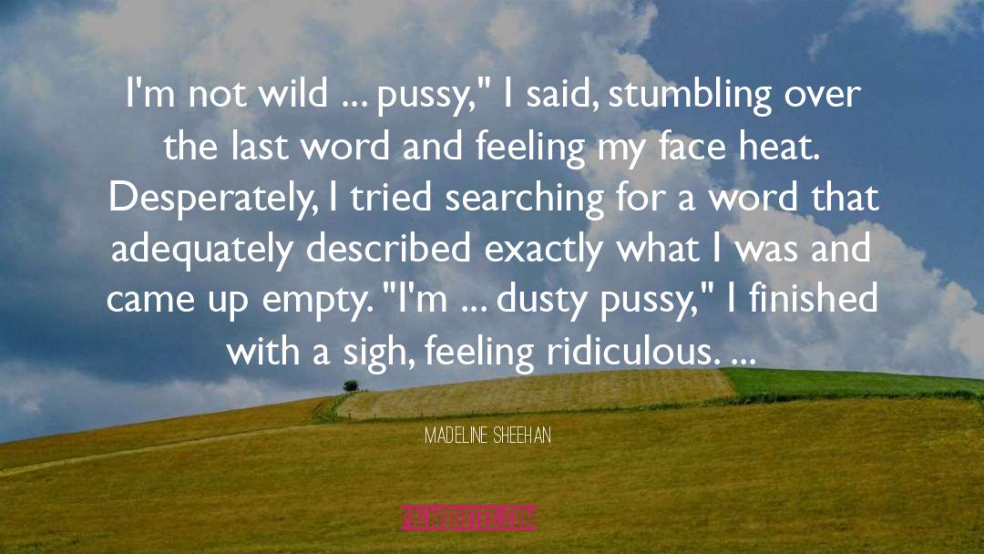 Madeline Sheehan Quotes: I'm not wild ... pussy,