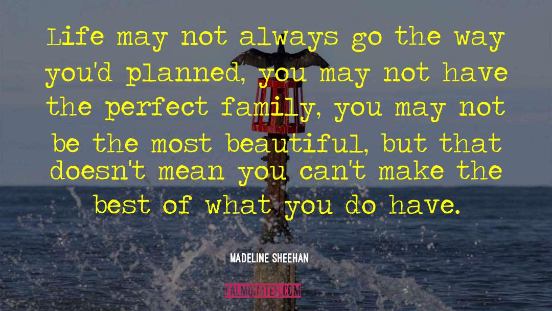 Madeline Sheehan Quotes: Life may not always go